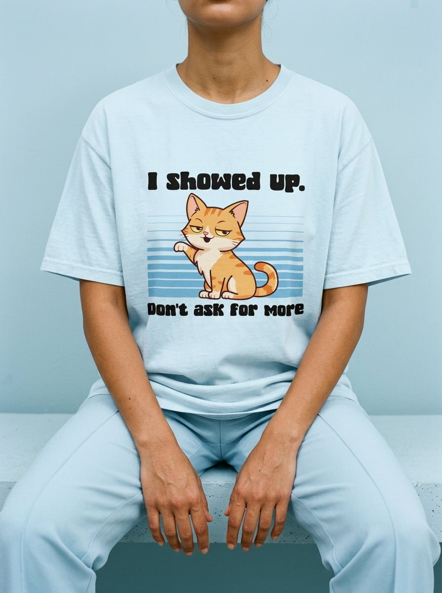 I showed up. Don't ask for more - Unisex garment-dyed heavyweight t-shirt
