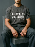 That meeting was an email. That email was nothing - Unisex garment-dyed heavyweight t-shirt