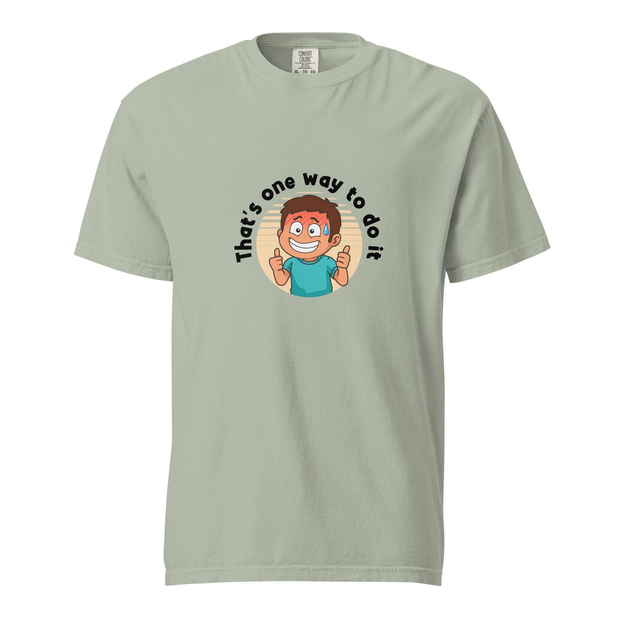 That's one way to do it - Unisex garment-dyed heavyweight t-shirt