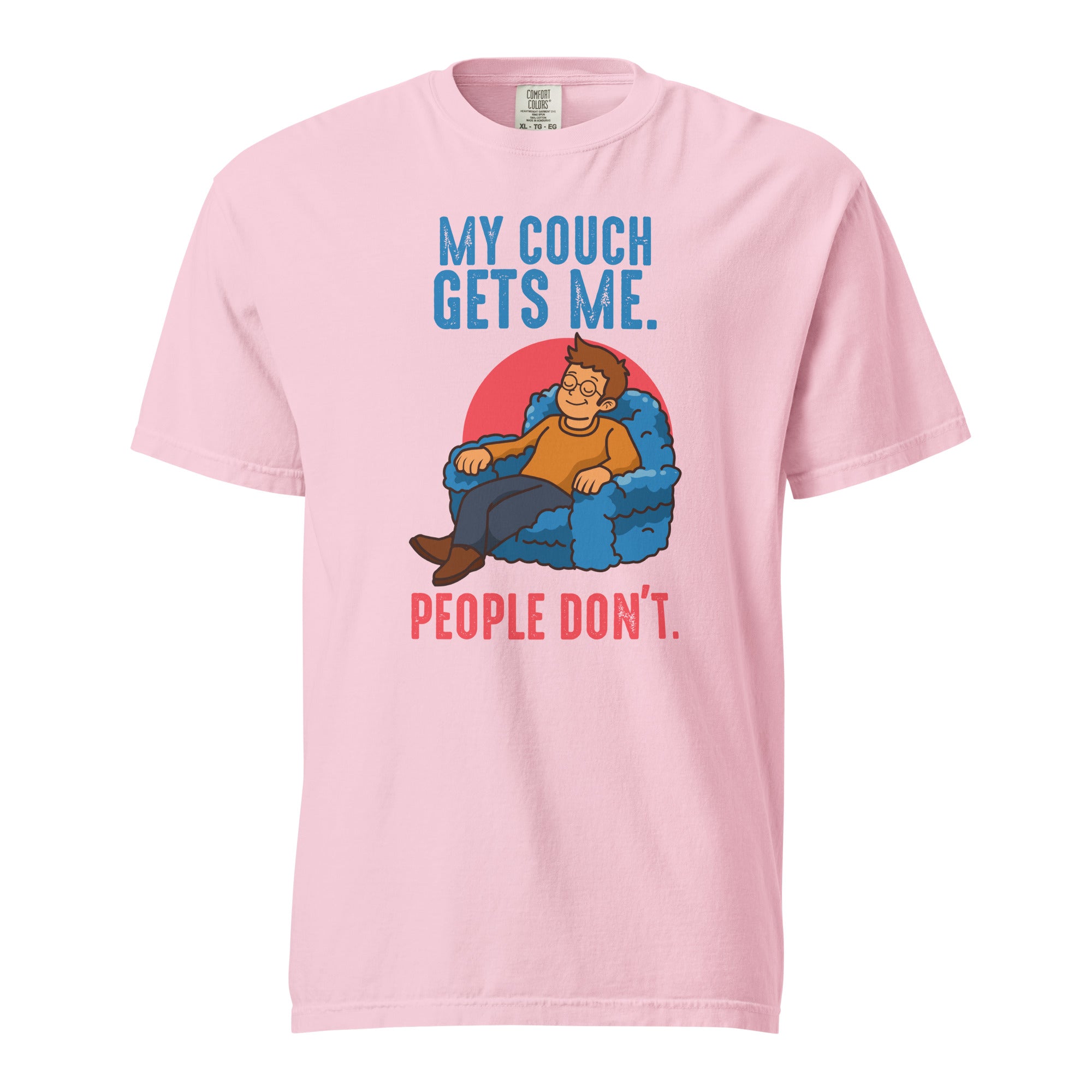 My couch gets me. People don't - Unisex garment-dyed heavyweight t-shirt