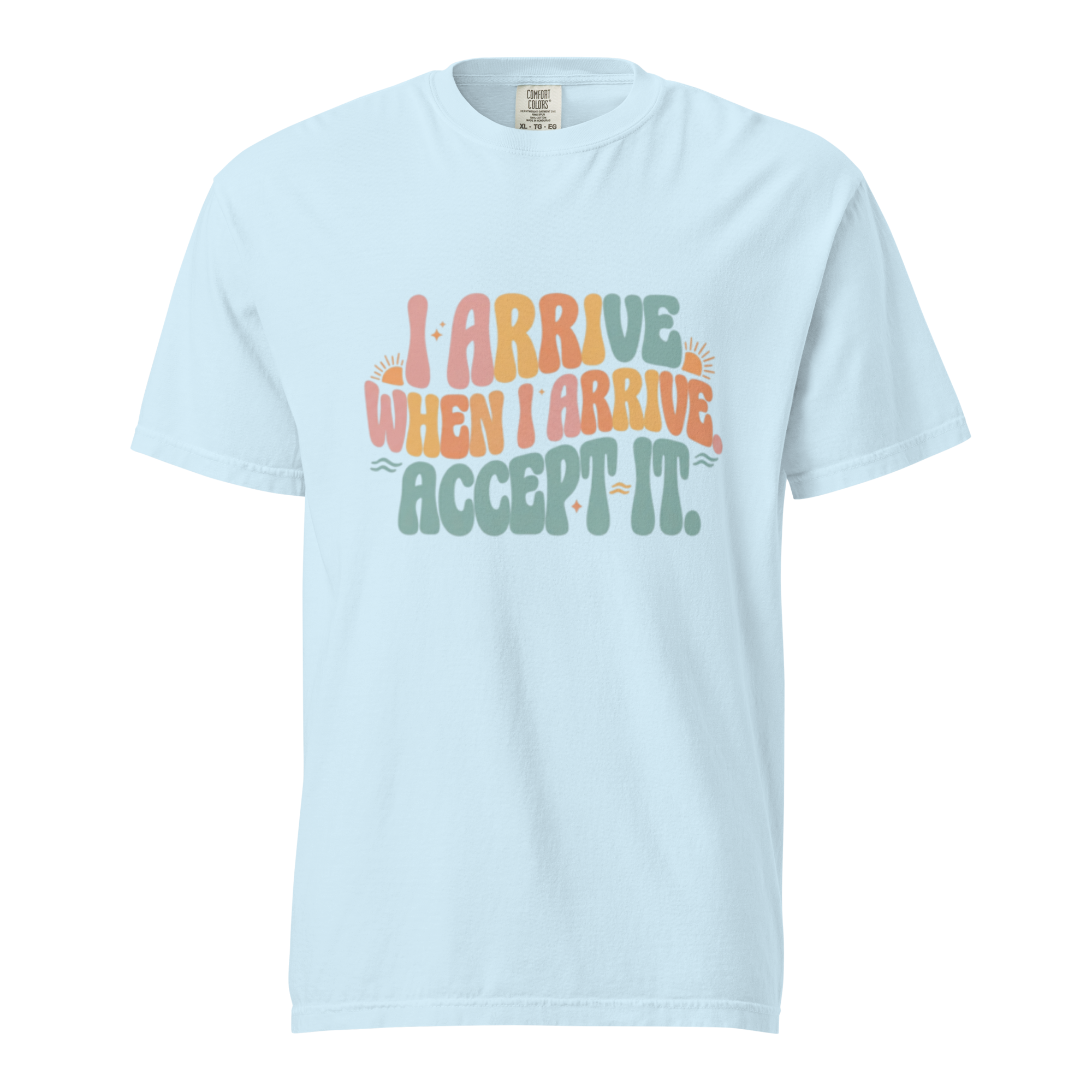 I arrive when I arrive. Accept it - Unisex garment-dyed heavyweight t-shirt