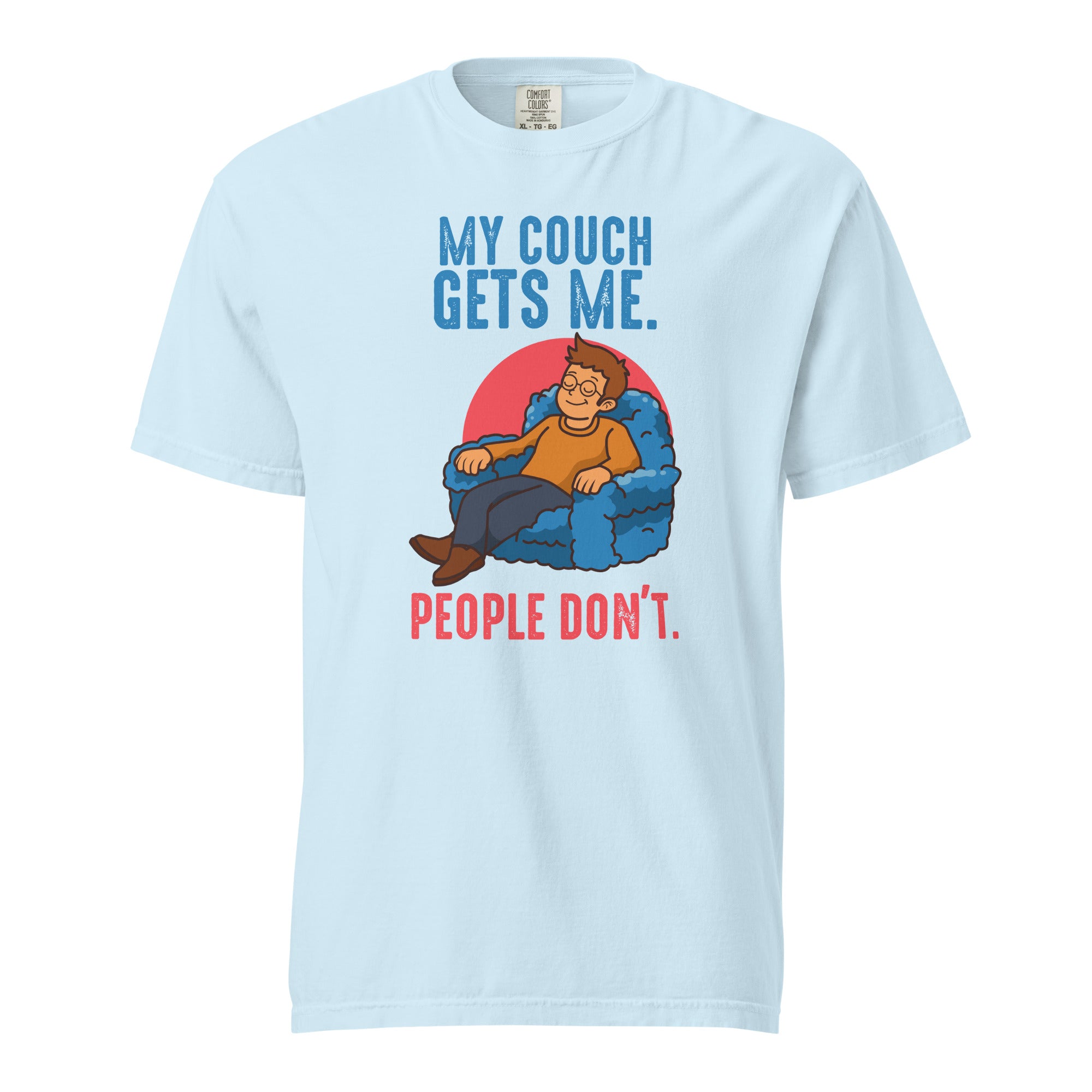 My couch gets me. People don't - Unisex garment-dyed heavyweight t-shirt