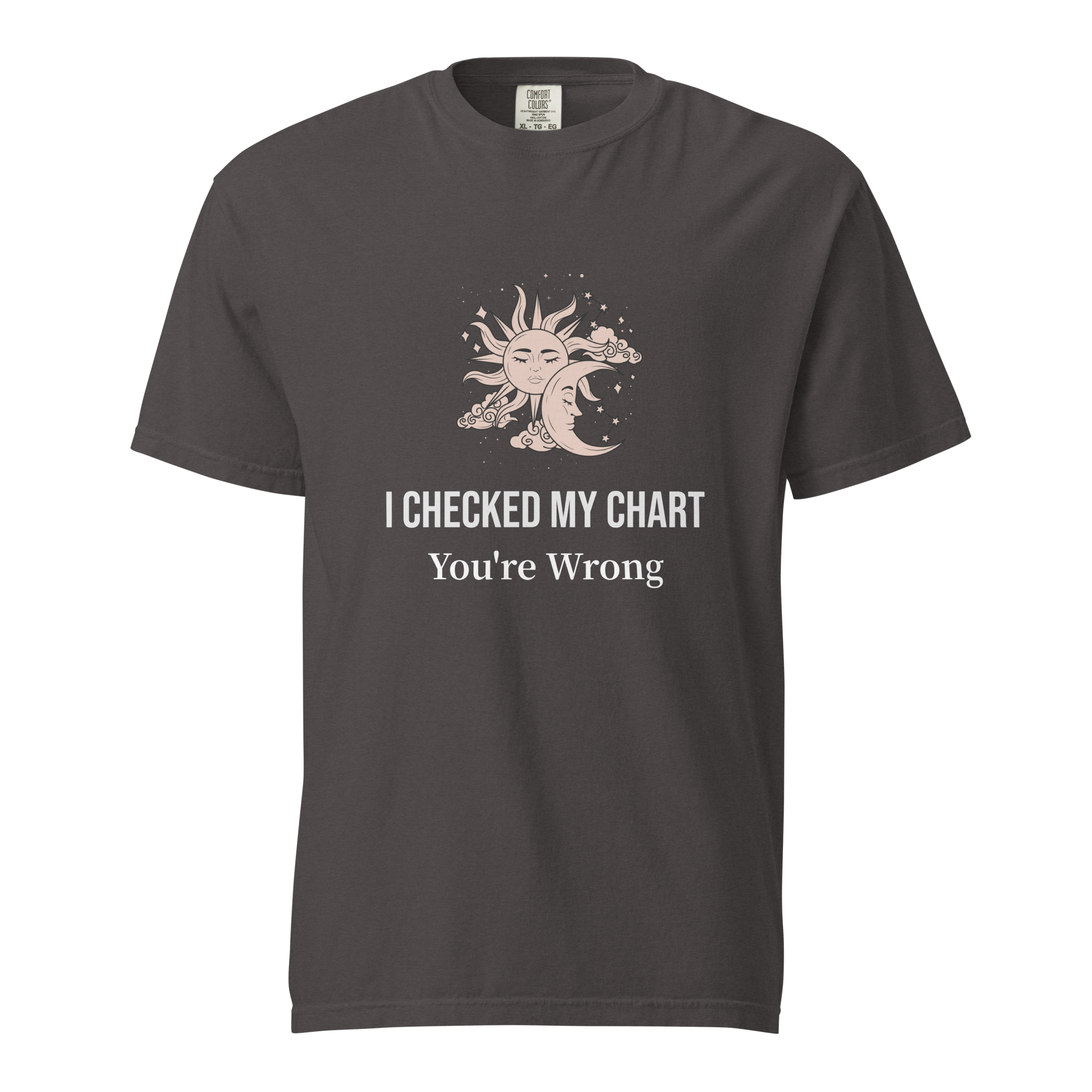 I checked my chart. You're wrong - Unisex garment-dyed heavyweight t-shirt