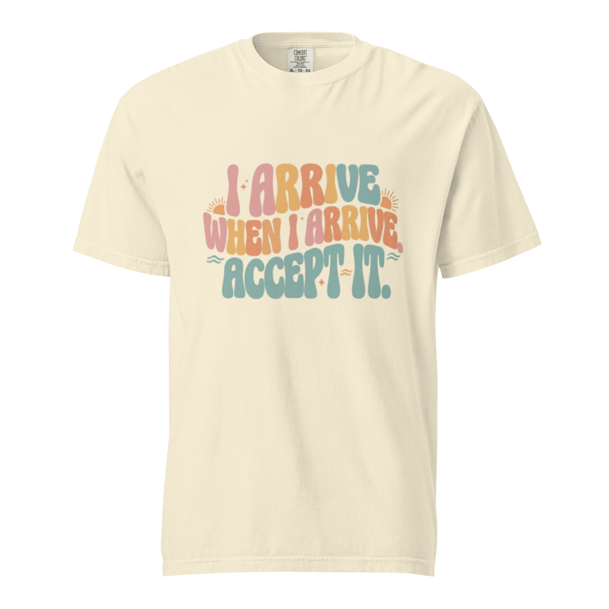 I arrive when I arrive. Accept it - Unisex garment-dyed heavyweight t-shirt