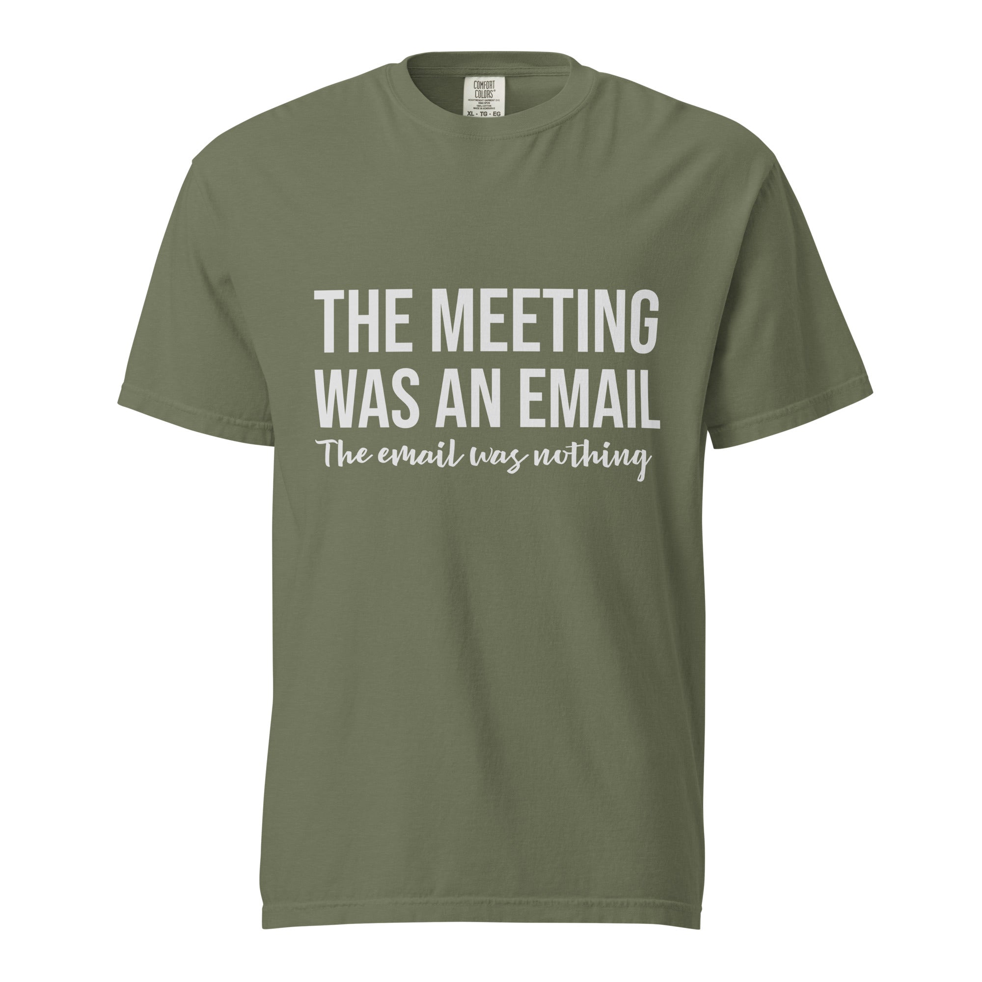 That meeting was an email. That email was nothing - Unisex garment-dyed heavyweight t-shirt