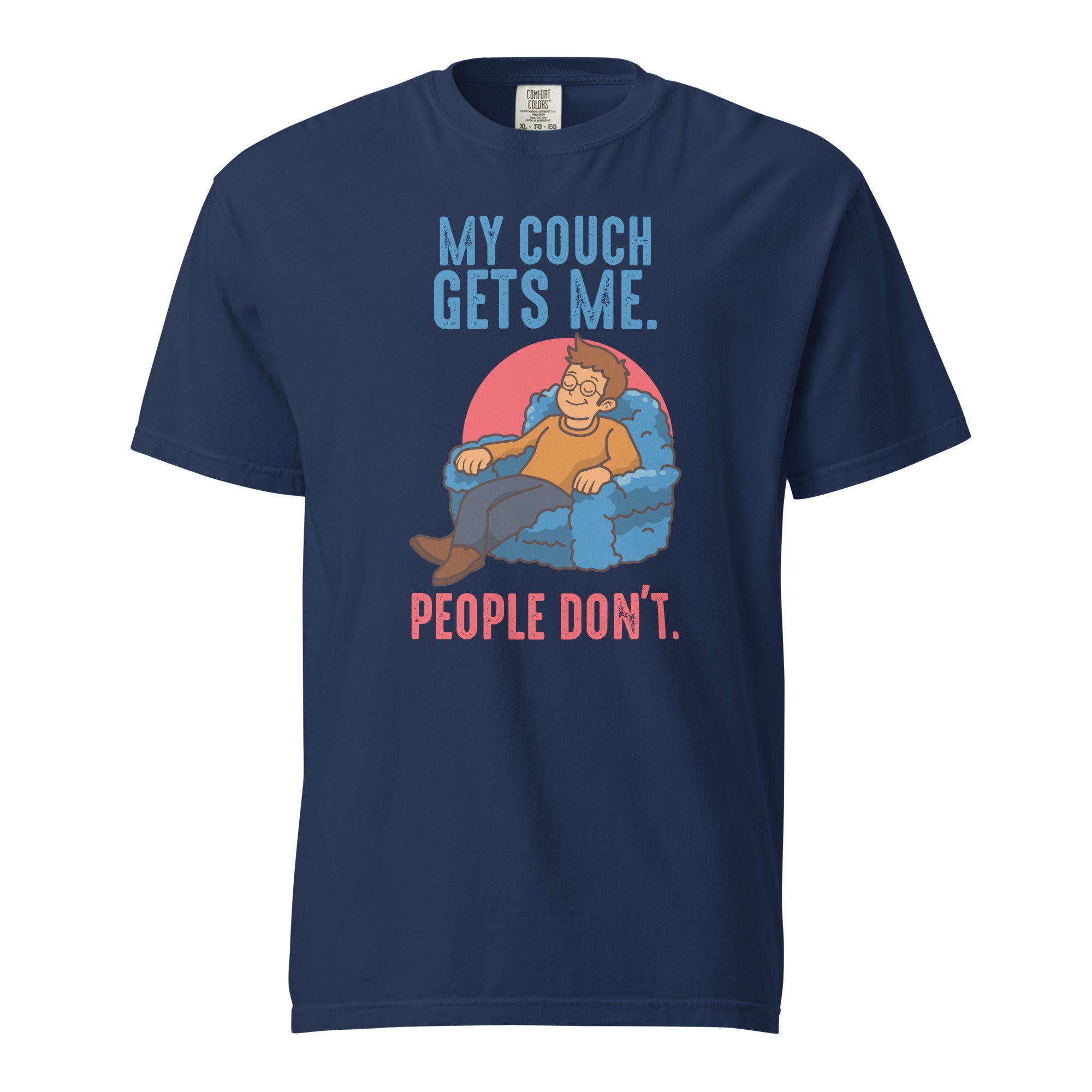 My couch gets me. People don't - Unisex garment-dyed heavyweight t-shirt