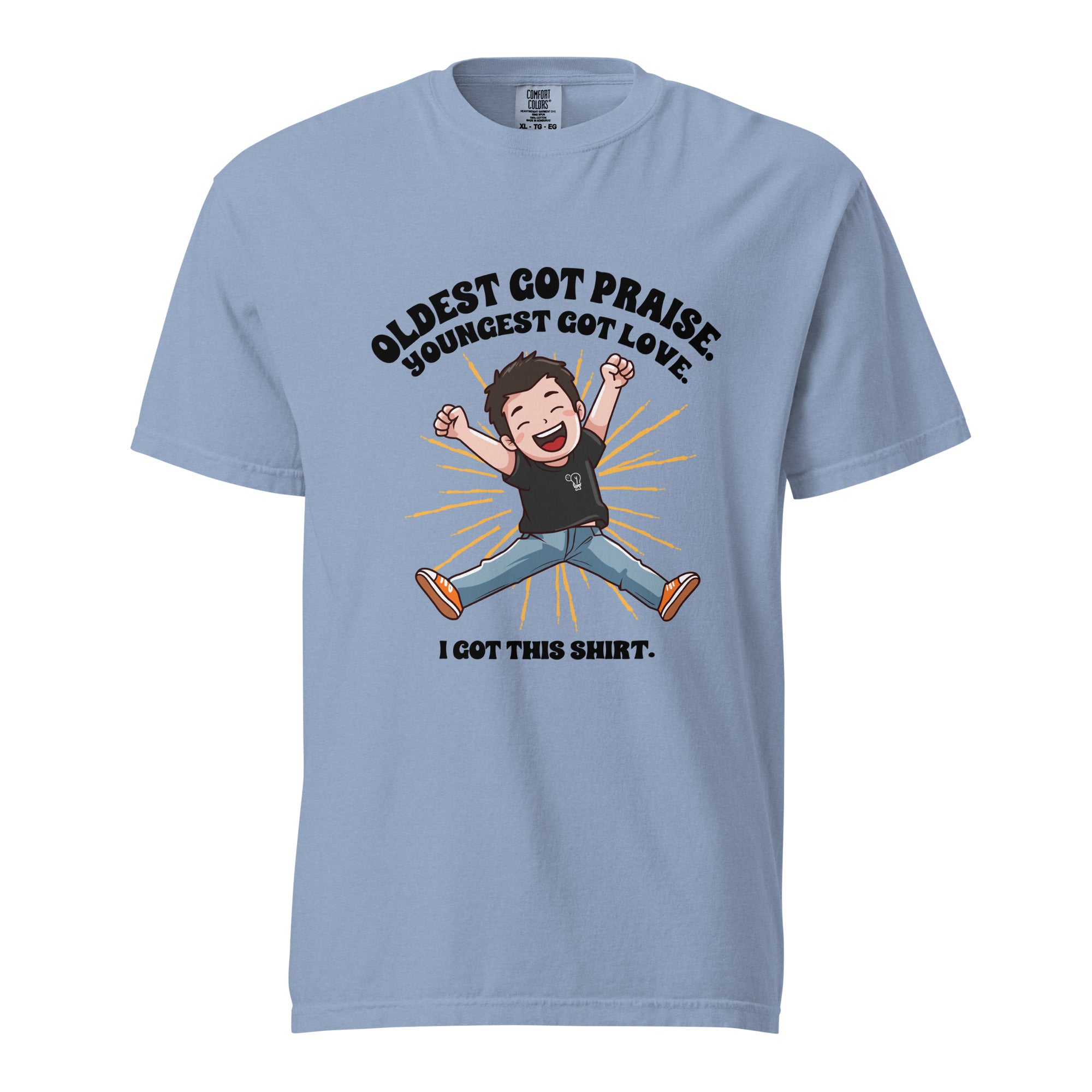 Oldest got praise. Youngest got love. I got this shirt - Unisex garment-dyed heavyweight t-shirt