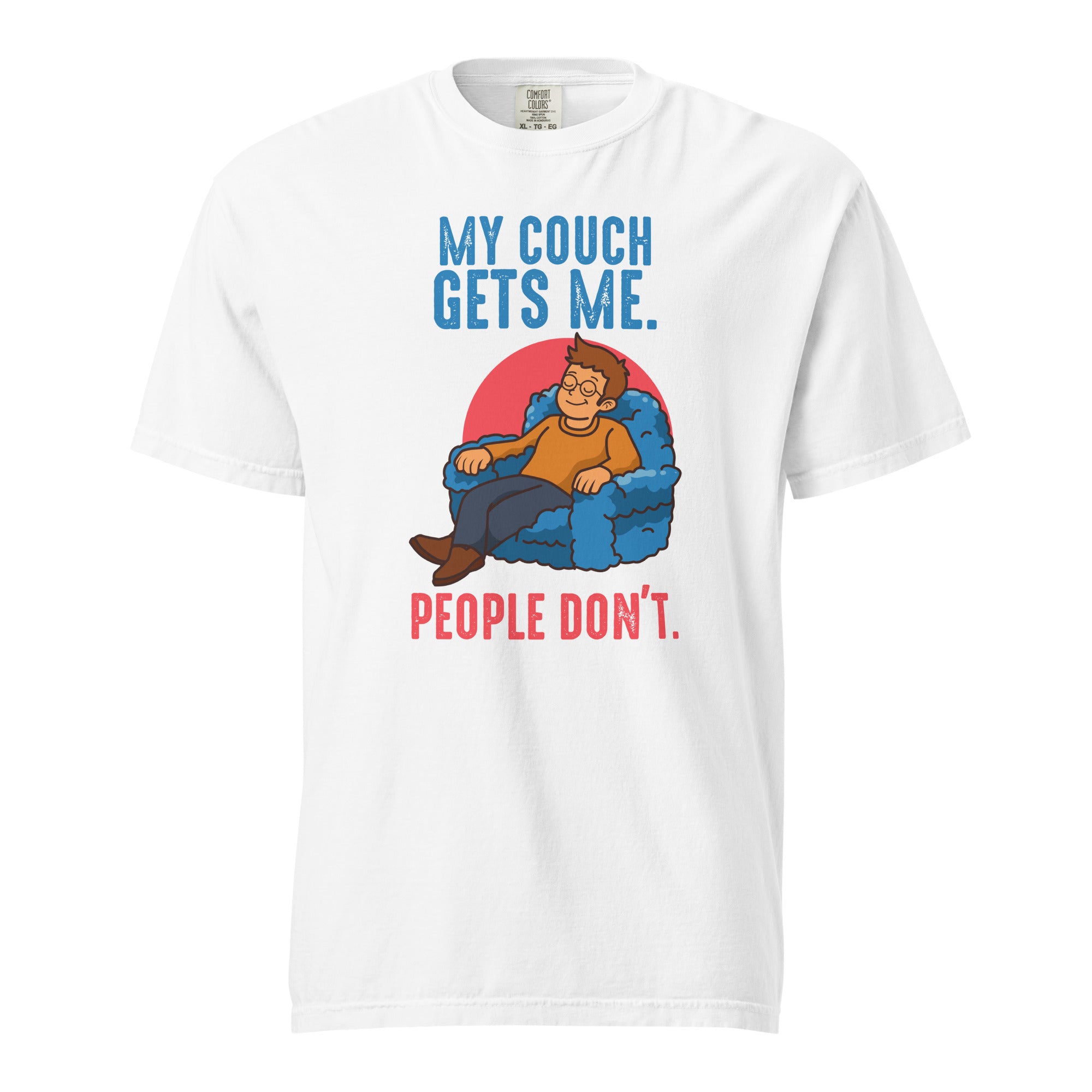My couch gets me. People don't - Unisex garment-dyed heavyweight t-shirt