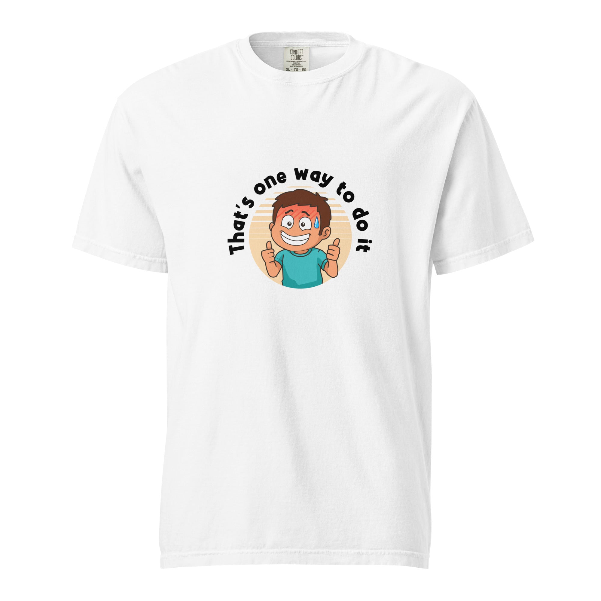 That's one way to do it - Unisex garment-dyed heavyweight t-shirt